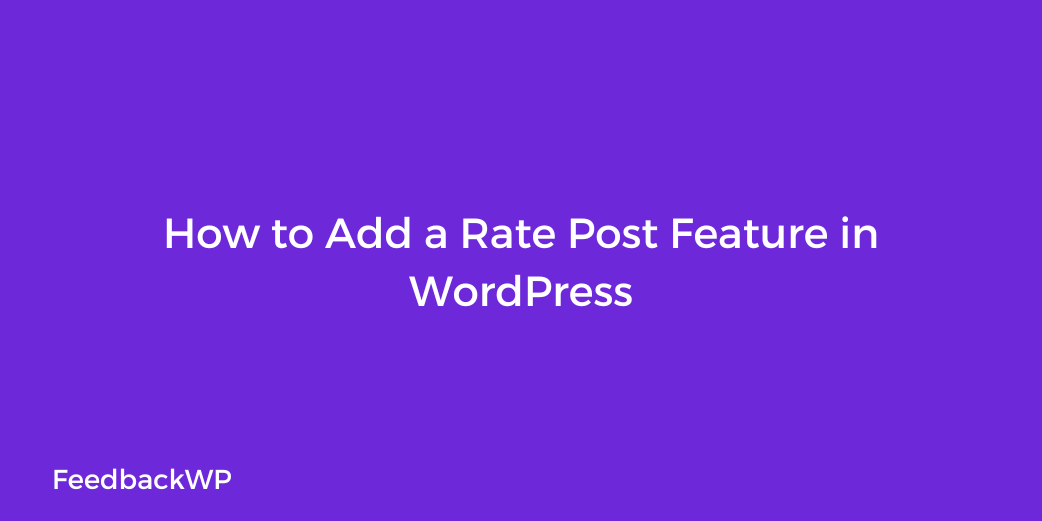 How to Add a Rate Post Feature in WordPress - FeedbackWP